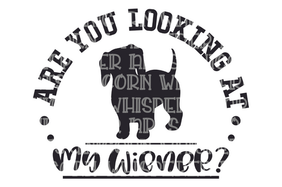 Review: Are You Looking at My Wiener Funny SVG