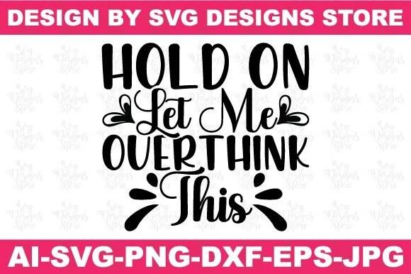 Review: Hold on Let Me Overthink This Funny Svg for Stitchers