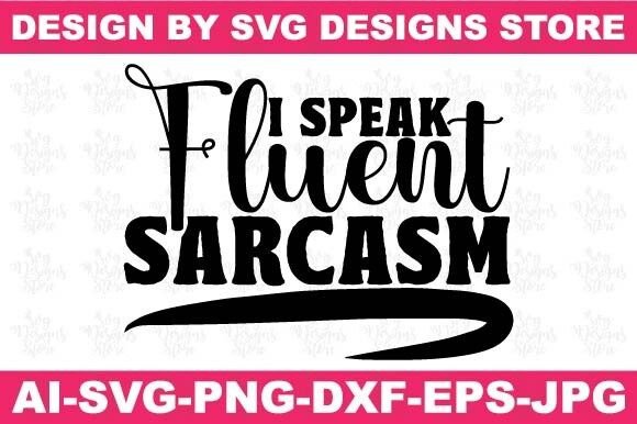 Review: I Speak Fluent Sarcasm Funny Svg Png