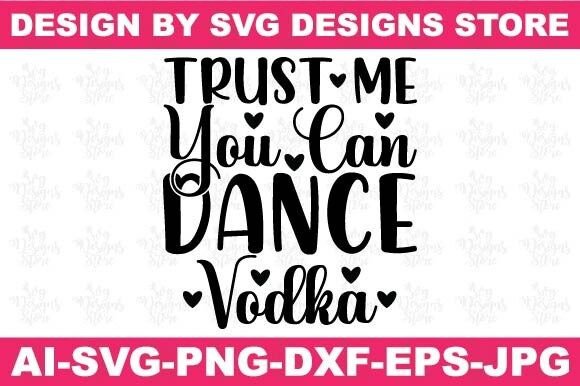 Review: Trust Me You Can Dance Vodka Funny SVG for Embroidery