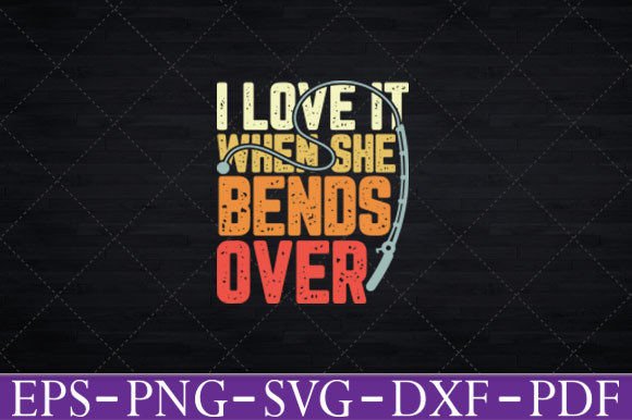 Reviewing I Love It When She Bends Over SVG