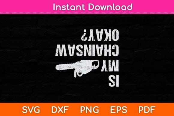 Reviewing Is My Chainsaw Ok Arborist Funny Svg