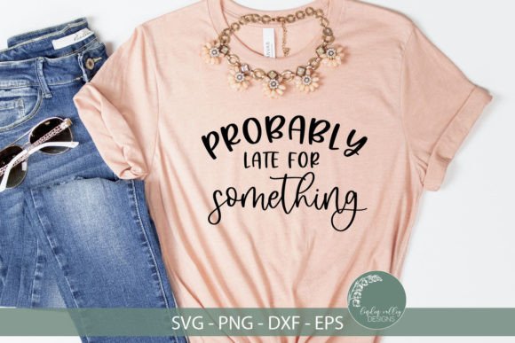 Reviewing Probably Late SVG-Funny SVG for Stitching